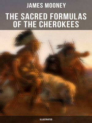 cover image of The Sacred Formulas of the Cherokees (Illustrated)